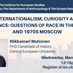 Internationalism, Curiosity and Violence: Questions of Race in the 1960s and 1970s Moscow